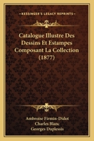 Catalogue Illustre Des Dessins Et Estampes Composant La Collection (1877) 116815278X Book Cover