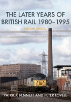 The Later Years of British Rail 1980-1995: Freight Special 1398102938 Book Cover