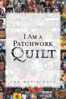 I Am a Patchwork Quilt 1465348980 Book Cover