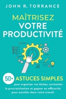 Maîtrisez votre productivité: 50+ astuces simples pour organiser vos tâches, surmonter la procrastination et gagner en efficacité pour exceller dans votre travail 1958166502 Book Cover