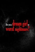 Are You A Dream Girl Or Worst Nightmare?: All Purpose 6x9 Blank Lined Notebook Journal Way Better Than A Card Trendy Unique Gift Solid Black Nightmare 169644389X Book Cover