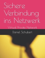 Sichere Verbindung ins Netzwerk: Virtual Private Network B08WJPN4VW Book Cover