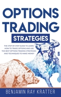 Options Trading Strategies: The STEP by STEP Guide to Use the Best Options Trading Strategies and Techniques to Make Money and Learn How to Trade Options 1914080106 Book Cover