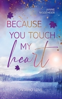Because you touch my heart: Ontario Love 3755735075 Book Cover