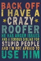 Back Off I Have A Crazy Roofer He Has Anger Issues And A Serious Dislike For Stupid People And I'm Not Afraid To Use Him: Funny Vintage Roofer Gifts Monthly Planner 1654612847 Book Cover