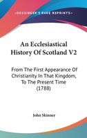 An Ecclesiastical History Of Scotland V2: From The First Appearance Of Christianity In That Kingdom, To The Present Time 1165315548 Book Cover
