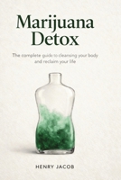 Marijuana Detox: How to Quit Weed, Reset Your System, and Reclaim Your Life B0GXJNXNRJ Book Cover