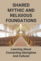 Shared Mythic And Religious Foundations: Learning About Connecting Aborigines And Cultural B09M5HL9NX Book Cover