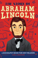 The Story of Abraham Lincoln: A Biography Book for New Readers 1638788278 Book Cover