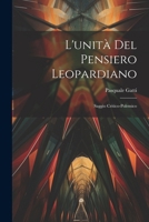 L'unità Del Pensiero Leopardiano: Saggio Critico-polemico 1022567012 Book Cover