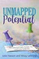 Unmapped Potential: An Educator's Guide to Lasting Change 1946444170 Book Cover