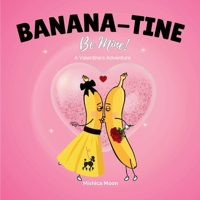 Banana-tine, Be Mine? 1738495302 Book Cover