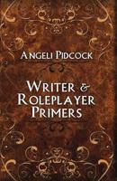 Writer & Roleplayer Primers: Character Development and Author Musings 1481939327 Book Cover