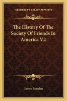 The History Of The Society Of Friends In America V2 1162984473 Book Cover