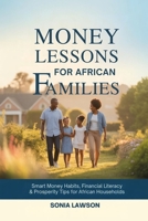 MONEY LESSONS FOR AFRICAN FAMILIES: Smart Money Habits, Financial Literacy & Prosperity Tips for African Households (Family Budget & Money Lessons Series) B0FXWK6RLC Book Cover