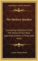 The Modern Speaker: Containing Selections From The Works Of Our Most Approved Authors In Prose And Verse 1142124622 Book Cover