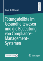 Tötungsdelikte im Gesundheitswesen und die Bedeutung von Compliance-Management-Systemen (German Edition) 3658487631 Book Cover