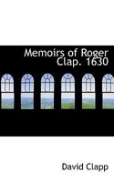 Memoirs of Roger Clap. 1630 1116523140 Book Cover