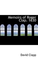Memoirs of Roger Clap. 1630 101540863X Book Cover