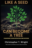 Like a Seed Can Become a Tree: Unlocking Your Potential for Success B0DPX18XCT Book Cover