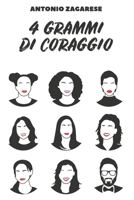 4 Grammi di Coraggio: Una Storia di Vita Vissuta, Adattamento a Nuove Realtà e Distacco Emotivo. (Italian Edition) B0C9SJJP16 Book Cover