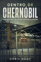 Dentro de Chernóbil: Un Día en la Zona de Exclusión B095GP9F8J Book Cover