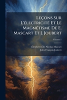 Leçons Sur L'Ã(c)lectricitÃ(c) Et Le MagnÃ(c)tisme De E. Mascart Et J. Joubert (French Edition) 1024003396 Book Cover
