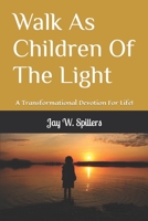 Walk As Children Of The Light: A Transformational Devotion For Life! B0BCRTGN4P Book Cover