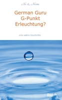 German Guru G-Punkt Erleuchtung?: Eine wahre Geschichte 3958027482 Book Cover