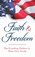 Faith and Freedom: The Founding Fathers in Their Own Words 1616267097 Book Cover