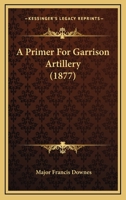 A Primer For Garrison Artillery 116454506X Book Cover