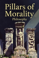 PILLARS OF MORALITY: PHILOSOPHY B0GG3MLGW8 Book Cover