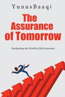 The Assurance of Tomorrow: Navigating the World of Life Insurance B0CSYP6GS7 Book Cover