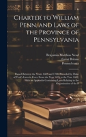 Charter to William Penn, and Laws of the Province of Pennsylvania: Passed Between the Years 1682 and 1700, Preceded by Duke of York's Laws in Force Fr 1019989602 Book Cover