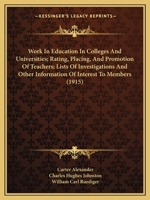 Work In Education In Colleges And Universities; Rating, Placing, And Promotion Of Teachers; Lists Of Investigations And Other Information Of Interest To Members (1915) 1165758342 Book Cover