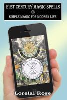 21st Century Magic Spells: Simple Magic for Modern Life 152327784X Book Cover
