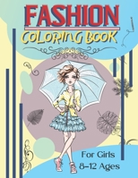 Fashion Coloring Book For Girls Ages 8-12: Fashion Designs To Color - Fun and Stylish Fashion And Beauty Coloring Pages For Kids Teens & Girls Fashion Lovers B08R92BYNC Book Cover