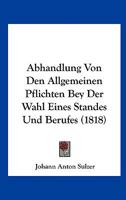 Abhandlung Von Den Allgemeinen Pflichten Bey Der Wahl Eines Standes Und Berufes (1818) 1120422280 Book Cover