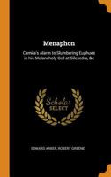 Menaphon: Camila'S Alarm to Slumbering Euphues in His Melancholy Cell at Silexedra, &C 1895537320 Book Cover