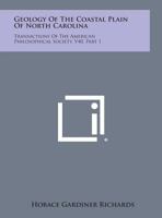 Geology of the Coastal Plain of North Carolina: Transactions of the American Philosophical Society, V40, Part 1 1258640317 Book Cover