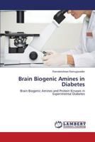 Brain Biogenic Amines in Diabetes: Brain Biogenic Amines and Protein Kinases in Experimental Diabetes 3659563781 Book Cover