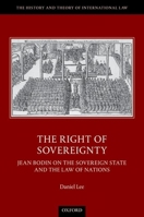 The Right of Sovereignty: Jean Bodin on the Sovereign State and the Law of Nations 0198755538 Book Cover