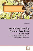 Vocabulary Learning Through Task-Based Instruction: A New Teaching Approach--- An Experiment to EFL Learners 3639191323 Book Cover