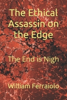 The Ethical Assassin on the Edge: The End is Nigh B0FPCQ6YCS Book Cover