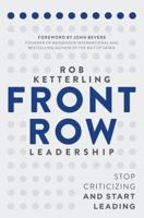 Front Row Leadership: Stop Criticizing and Start Leading 1680671030 Book Cover