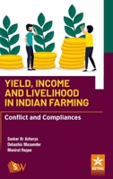 Yield Income and Livelihood in Indian Farming: Conflict and Compliances 9359197262 Book Cover
