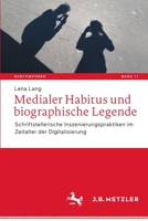 Medialer Habitus und biographische Legende: Schriftstellerische Inszenierungspraktiken im Zeitalter der Digitalisierung (Kontemporär. Schriften zur ... Gegenwartsliteratur, 11) 3662643944 Book Cover