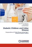 Diabetic Children and Celiac Disease: Seroprevalence of Celiac Disease among Type 1 Sudanese Diabetic Children 384438541X Book Cover