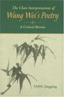 The Chan Interpretations of Wang Wei's Poetry: A Critical Review 9629962322 Book Cover