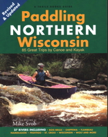Paddling Northern Wisconsin: 82 Great Trips by Canoe and Kayak 0915024659 Book Cover